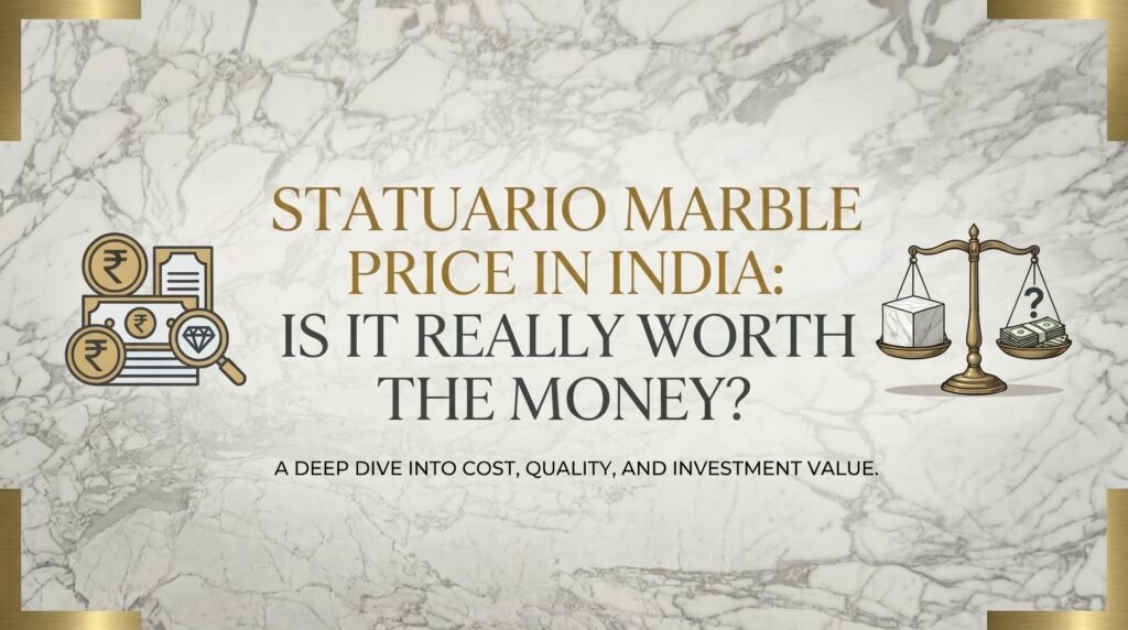 Statuario Marble Price in India Is It Really Worth the Money